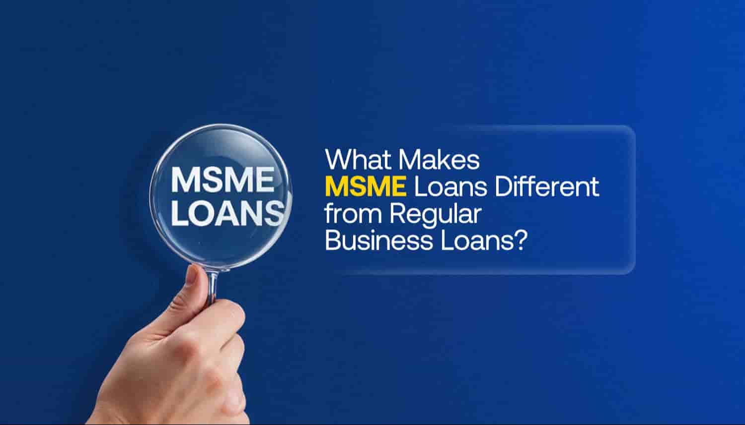 Hand holding magnifying glass over MSME loans text, illustrating differences between MSME loans and regular business loans for small business financing.