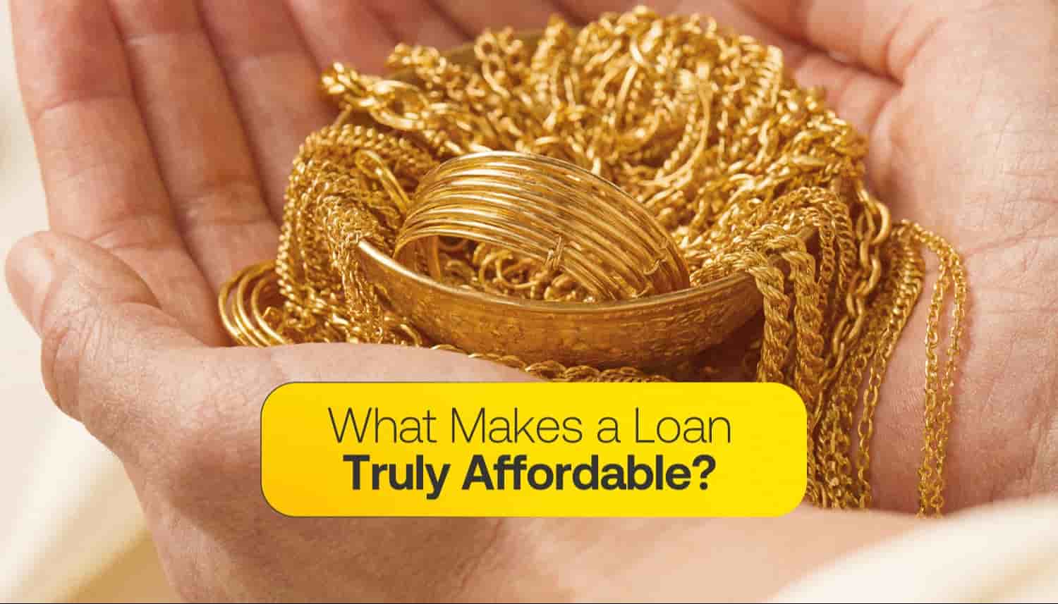 Hands holding gold jewellery with the text “What Makes a Loan Truly Affordable?”, illustrating loan affordability and gold loan financing options.