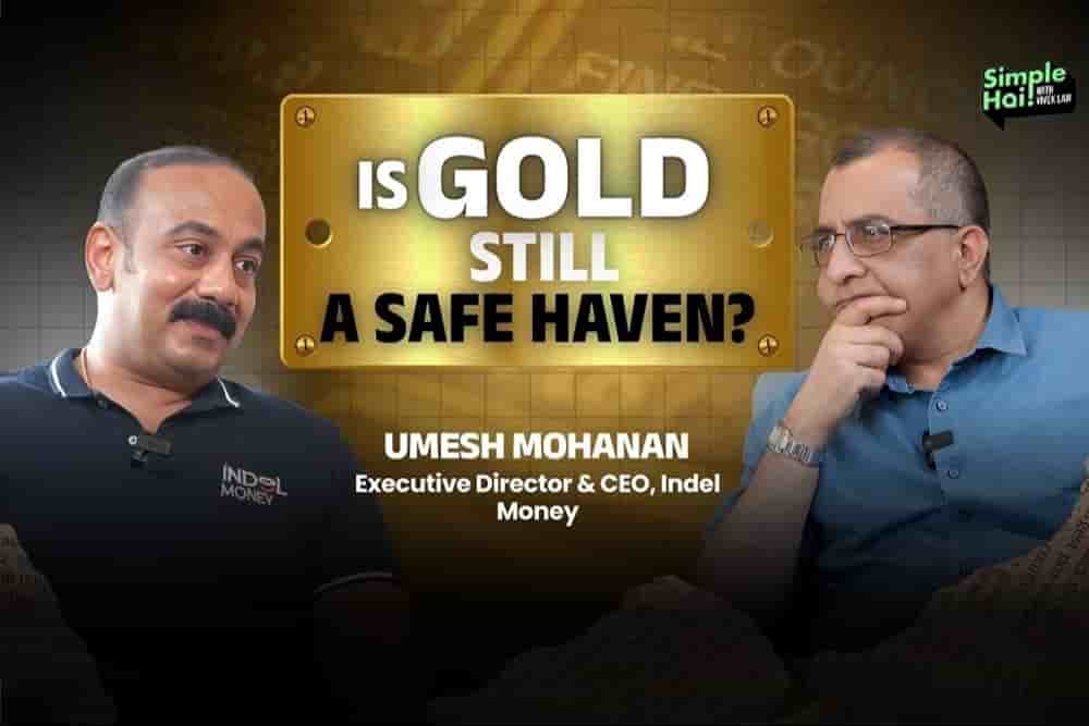Umesh Mohanan, Executive Director and CEO of Indel Money, in a discussion on whether gold remains a safe haven investment in today’s global and Indian economic conditions.